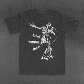 Who Laughs Last T-Shirt